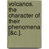 Volcanos. The Character Of Their Phenomena [&C.].