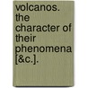 Volcanos. The Character Of Their Phenomena [&C.]. door George Poulett Scrope