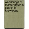 Wanderings Of Master Peter In Search Of Knowledge door George Campbell Overend