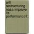 Will Restructuring Nasa Improve Its Performance?;