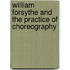William Forsythe And The Practice Of Choreography