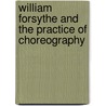 William Forsythe And The Practice Of Choreography door Steven Spier