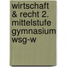 Wirtschaft & Recht 2. Mittelstufe Gymnasium Wsg-w door Onbekend