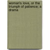 Woman's Love, or the Triumph of Patience; A Drama door Thomas Wade