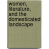 Women, Literature, And The Domesticated Landscape door Judith W. Page