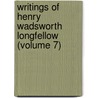 Writings Of Henry Wadsworth Longfellow (Volume 7) door Henry Wardsworth Longfellow