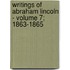 Writings of Abraham Lincoln - Volume 7; 1863-1865