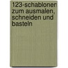 123-Schablonen zum Ausmalen, Schneiden und Basteln by Angelika Hofmann