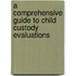 A Comprehensive Guide To Child Custody Evaluations