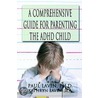 A Comprehensive Guide For Parenting The Adhd Child door Paul Lavin Ph.D.