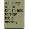 A History Of The British And Foreign Bible Society door William Canton