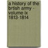 A History Of The Brtish Army - Volume Ix 1813-1814