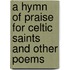 A Hymn Of Praise For Celtic Saints And Other Poems