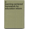 A Learning-Centered Framework For Education Reform door Elizabeth J. Demarest