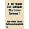 A Tour To Alet And La Grande Chartreuse (Volume 1) door Mary Anne Galton Schimmelpenninck