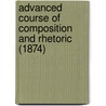 Advanced Course Of Composition And Rhetoric (1874) door George Payn Quackenbos