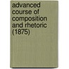 Advanced Course Of Composition And Rhetoric (1875) by George Payn Quackenbos
