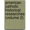 American Catholic Historical Researches (Volume 2) door General Books