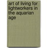 Art Of Living For Lightworkers In The Aquarian Age door Darla Cody