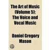 Art Of Music (Volume 5); The Voice And Vocal Music by Daniel Gregory Mason