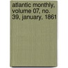 Atlantic Monthly, Volume 07, No. 39, January, 1861 door General Books