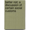 Better Not; A Discussion Of Certain Social Customs by John Heyl Vincent