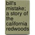 Bill's Mistake; A Story Of The California Redwoods