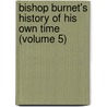 Bishop Burnet's History of His Own Time (Volume 5) door Gilbert Burnett