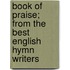Book Of Praise; From The Best English Hymn Writers