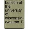 Bulletin Of The University Of Wisconsin (Volume 1) door University of Wisconsin