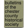 Bulletins of the Chester County Historical Society door Chester County Historical Society