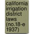 California Irrigation District Laws (No.18-E 1937)