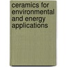 Ceramics For Environmental And Energy Applications by Aldo R. Boccaccini