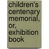 Children's Centenary Memorial, Or, Exhibition Book