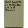 China (Volume 2); Its History, Arts And Literature by Frank Brinkley