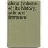 China (Volume 4); Its History, Arts And Literature