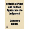Christ's Certain And Sudden Appearance To Judgment by Unknown Author