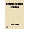 Christ's Second Coming; Will It Be Pre-Millennial? door David Brown