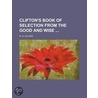 Clifton's Book of Selection from the Good and Wise by W.D. Dillard