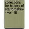 Collections For History Of Staffordshire - Vol. 16 door William Salt Society