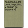 Compendio del Derecho Publico y Comun de Espana V3 door Vicente Vizcaino Perez