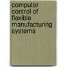Computer Control of Flexible Manufacturing Systems door Sanjay Joshi