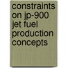 Constraints on Jp-900 Jet Fuel Production Concepts door Jr. Flint