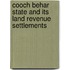 Cooch Behar State and Its Land Revenue Settlements