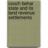 Cooch Behar State and Its Land Revenue Settlements door Harendra Narayan Chaudhuri