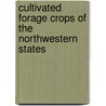 Cultivated Forage Crops Of The Northwestern States by Albert Spear Hitchcock