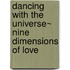 Dancing with the Universe~ Nine Dimensions of Love