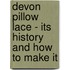 Devon Pillow Lace - Its History And How To Make It