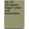 Die 101 wichtigsten Fragen: Orden und Klosterleben by Petra Altmann