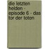 Die letzten Helden - Episode 6 - Das Tor der Toten